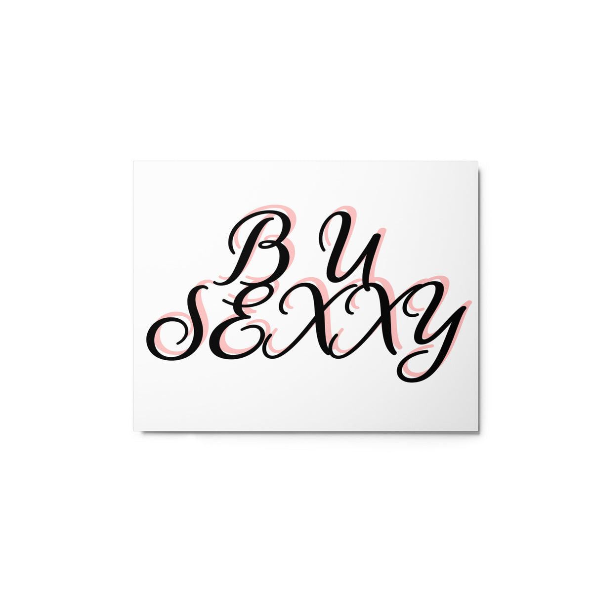 B U SEXXY Metal prints (Horizontal)