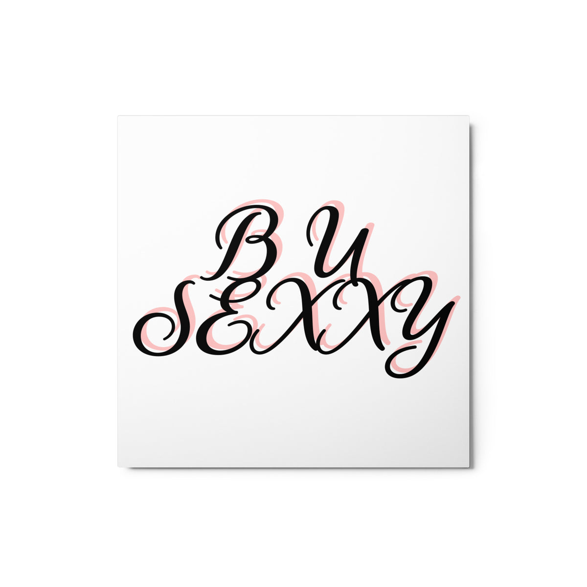B U SEXXY Metal prints (Horizontal)