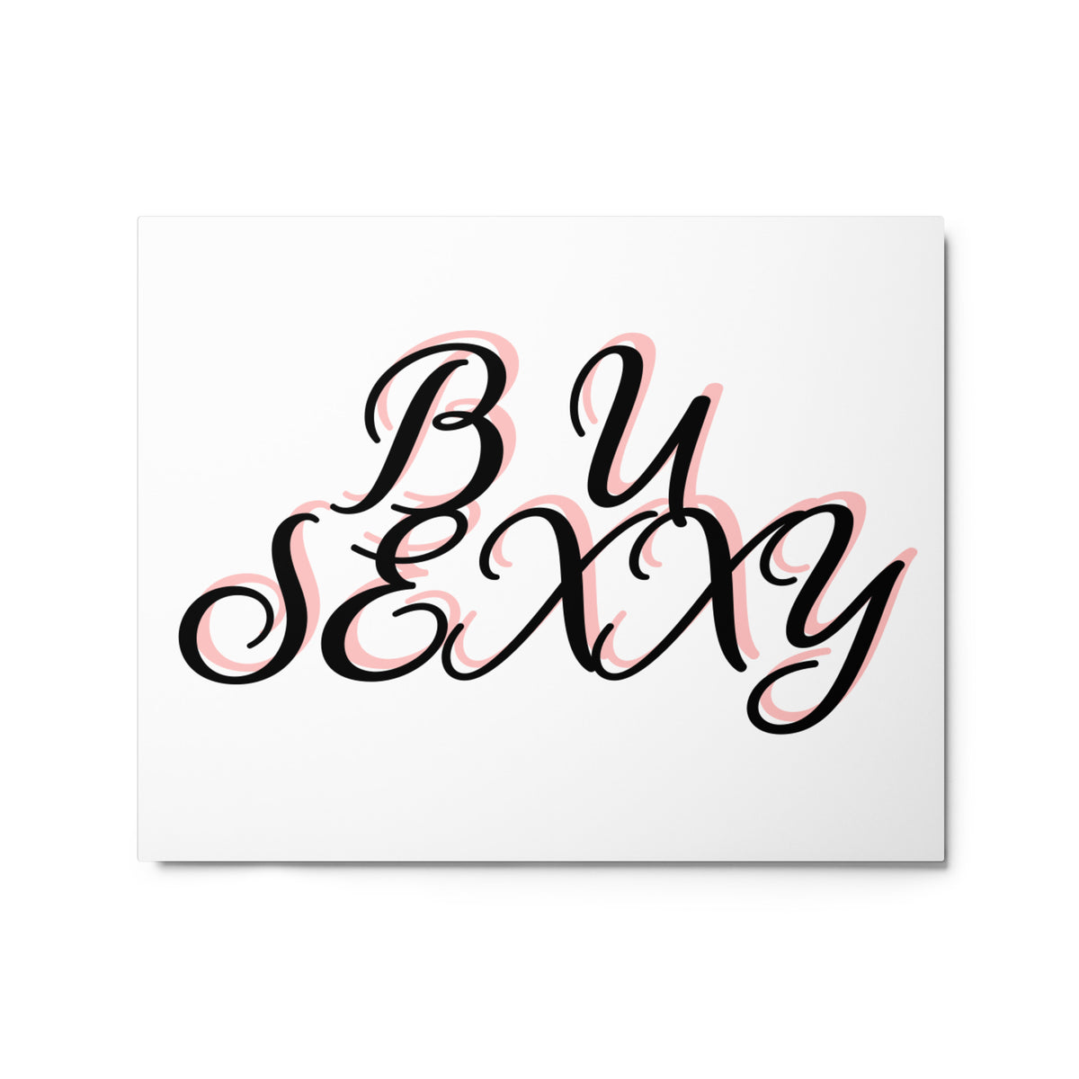 B U SEXXY Metal prints (Horizontal)