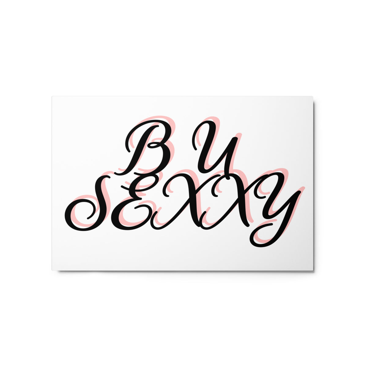 B U SEXXY Metal prints (Horizontal)