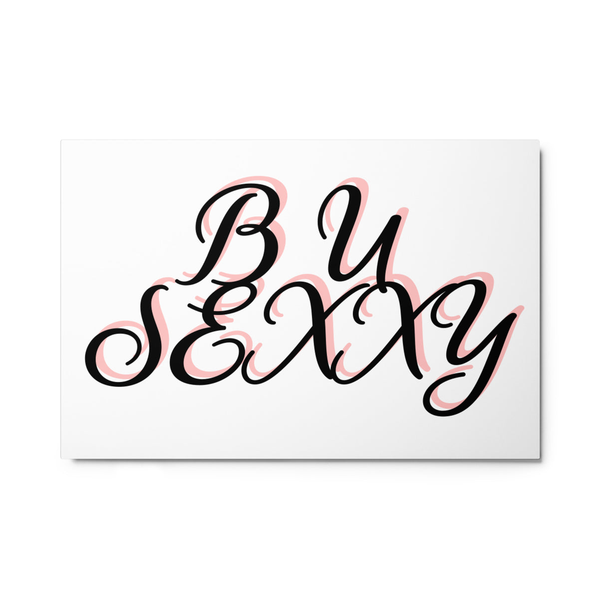 B U SEXXY Metal prints (Horizontal)
