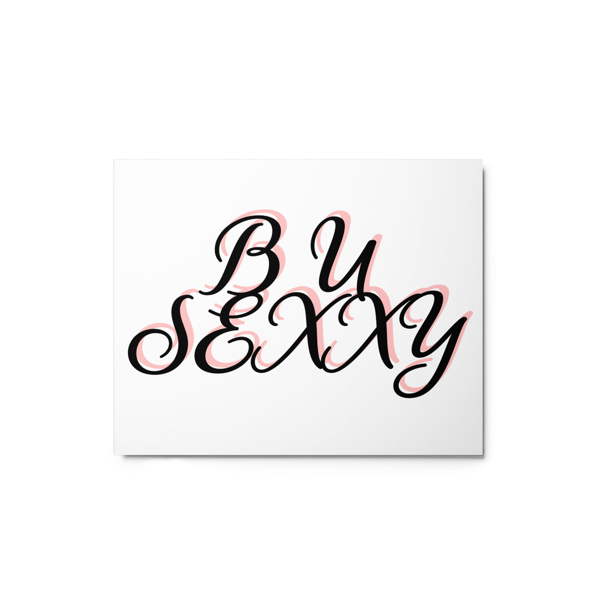 B U SEXXY Metal prints (Horizontal)